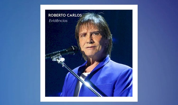 Roberto Carlos anuncia o single 'Evidências' com gravação inédita do sucesso sertanejo